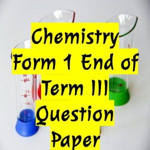 form 1 chemistry question paper and marking scheme term 3