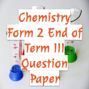 form 2 chemistry question paper and marking scheme – term 3