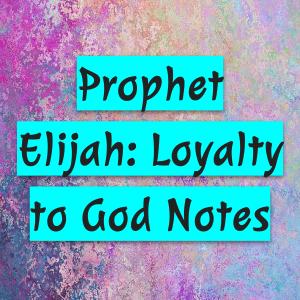 prophet elijah: loyalty to god notes model20241201002