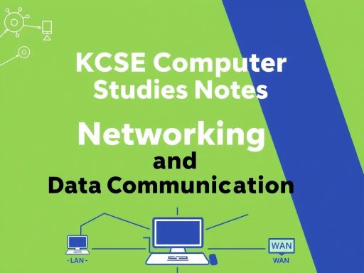 KCSE COMPUTER STUDIES NOTES: NETWORKING AND DATA COMMUNICATION