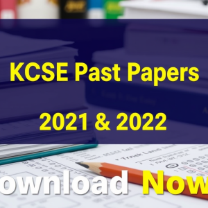 KCSE Past Papers 2021 & 2022: Comprehensive Question Papers and Marking Schemes