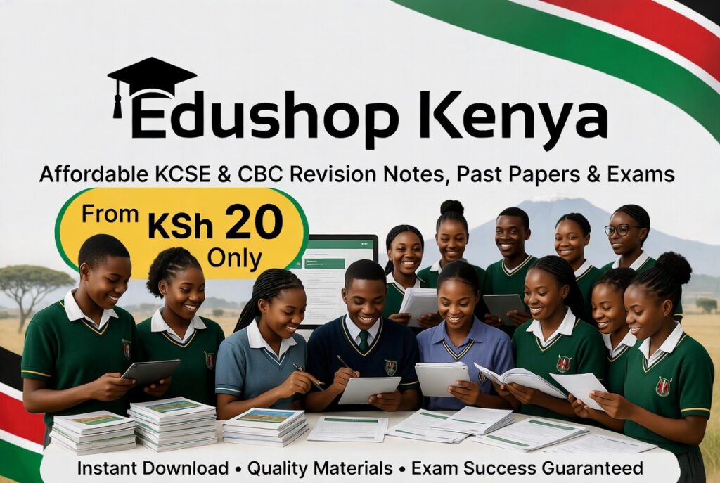 Stop Searching, Start Passing: Edushop’s Affordable Notes & Exams for Form 1–4 & CBC